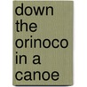 Down the Orinoco in a Canoe door Onbekend