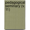 Pedagogical Seminary (V. 11) by Unknown