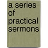 A Series Of Practical Sermons door Onbekend