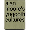 Alan Moore's Yuggoth Cultures door Onbekend