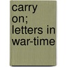 Carry On; Letters In War-Time door Onbekend