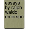 Essays by Ralph Waldo Emerson door Onbekend