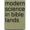 Modern Science In Bible Lands by Unknown