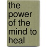 The Power of the Mind to Heal door Onbekend