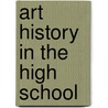 Art History in the High School by Unknown