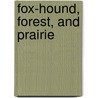 Fox-Hound, Forest, And Prairie door Onbekend