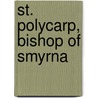 St. Polycarp, Bishop Of Smyrna door Onbekend