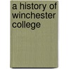 A History Of Winchester College door Onbekend