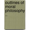 Outlines Of Moral Philosophy .. by Unknown