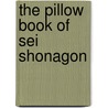 The Pillow Book of Sei Shonagon by Unknown