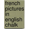 French Pictures In English Chalk by Unknown