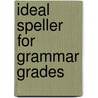 Ideal Speller For Grammar Grades door Onbekend