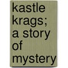 Kastle Krags; A Story of Mystery door Onbekend
