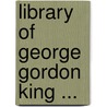 Library Of George Gordon King ... door Onbekend