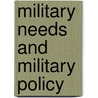 Military Needs And Military Policy door Onbekend