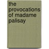 The Provocations Of Madame Palisay by Unknown