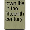 Town Life In The Fifteenth Century by Unknown
