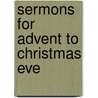 Sermons for Advent to Christmas Eve door Onbekend