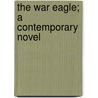The War Eagle; A Contemporary Novel door Onbekend