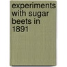 Experiments With Sugar Beets In 1891 door Onbekend