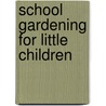 School Gardening For Little Children door Onbekend