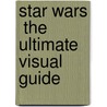 Star Wars  The Ultimate Visual Guide door Onbekend