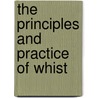The Principles And Practice Of Whist door Onbekend