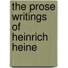 The Prose Writings Of Heinrich Heine door Onbekend