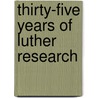 Thirty-Five Years Of Luther Research door Onbekend