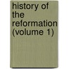 History Of The Reformation (Volume 1) door Onbekend