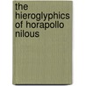 The Hieroglyphics Of Horapollo Nilous by Unknown