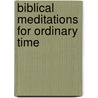 Biblical Meditations for Ordinary Time door Onbekend