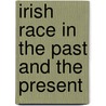 Irish Race in the Past and the Present door Onbekend