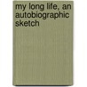 My Long Life, An Autobiographic Sketch door Onbekend