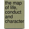 The Map Of Life, Conduct And Character by Unknown