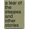A Lear Of The Steppes And Other Stories by Unknown