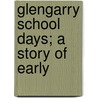 Glengarry School Days; A Story Of Early door Onbekend