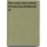 The Coal And Metal Miners'Pocketbook Of door Onbekend
