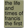 The Life And Times Of Francis The First door Onbekend