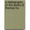 A Bibliography Of The Works Of Thomas Ha by Unknown