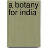 A Botany For India by Unknown