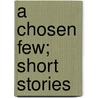 A Chosen Few; Short Stories door Onbekend