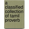 A Classified Collection Of Tamil Proverb by Unknown