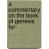 A Commentary On The Book Of Genesis For door Onbekend