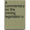 A Commentary On The Mining Legislation O by Unknown