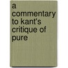 A Commentary To Kant's Critique Of Pure door Onbekend