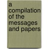A Compilation Of The Messages And Papers door Onbekend