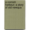 A Cornish Harbour; A Story Of Old Newqua door Onbekend