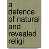 A Defence Of Natural And Revealed Religi door Onbekend