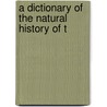 A Dictionary Of The Natural History Of T door Onbekend